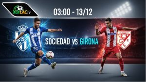  Nhận định bóng đá Sociedad vs Girona, 03h00 ngày 13/12